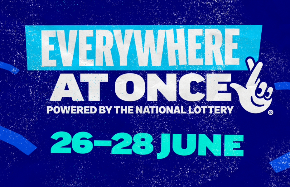 Blue graphic with the words Everywhere at once, powered by the National Lottery 26-28 June